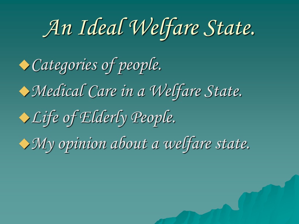 An Ideal Welfare State. Categories of people. Medical Care in a Welfare State. Life